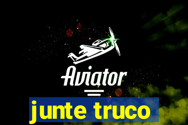 junte truco